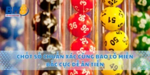 Chốt Số Chuẩn Xác Cùng Bao Lô Miền Bắc Cực Dễ Ăn Tiền