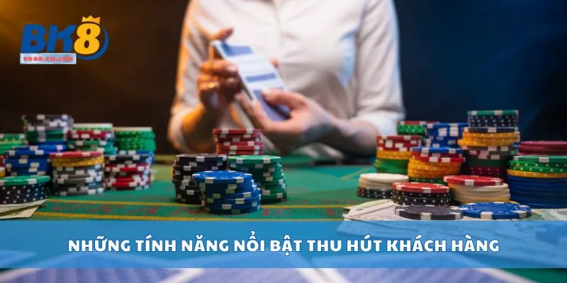Những tính năng nổi bật thu hút khách hàng