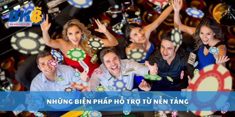 Những biện pháp hỗ trợ từ nền tảng