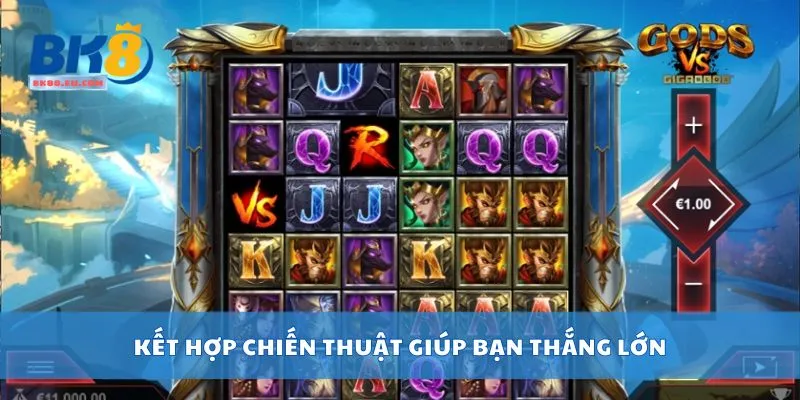 Kết hợp chiến thuật giúp bạn thắng lớn