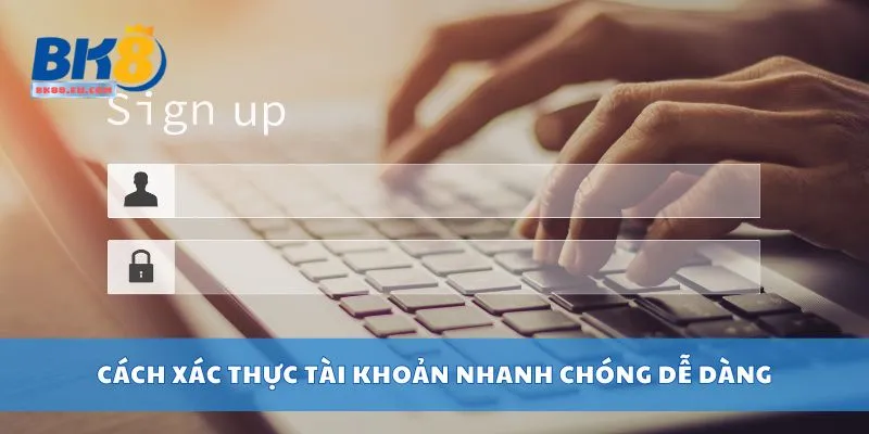 Cách xác thực tài khoản nhanh chóng dễ dàng