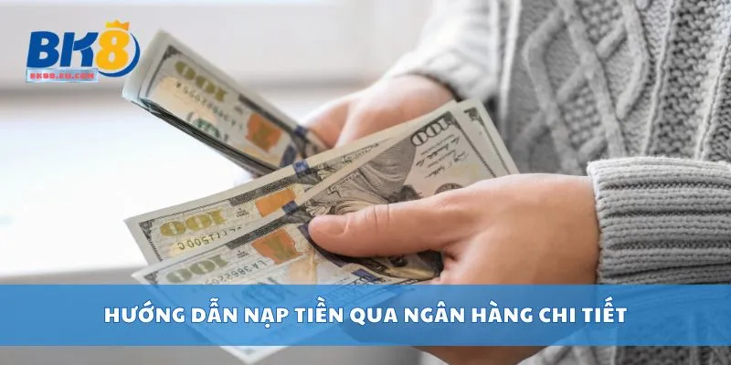 Hướng dẫn nạp tiền qua ngân hàng chi tiết