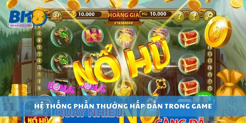Hệ thống phần thưởng hấp dẫn trong game