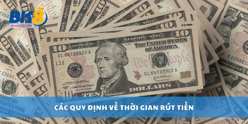 Các quy định về thời gian rút tiền