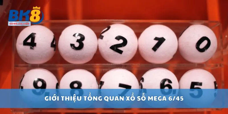 Giới thiệu tổng quan xổ số Mega 6/45